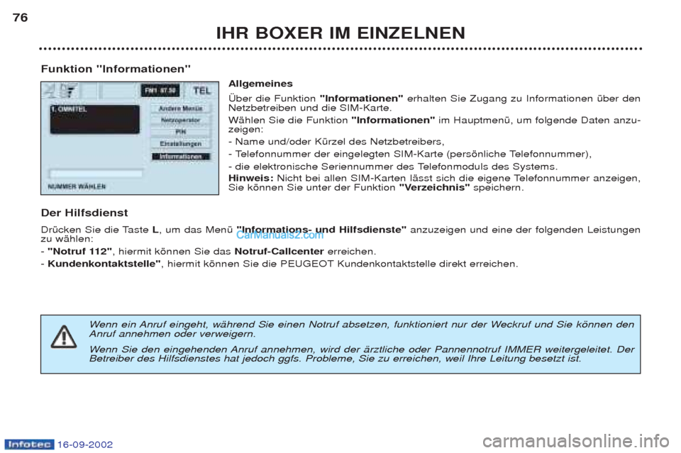 Peugeot Boxer 2002.5 Betriebsanleitung (in German) 16-09-2002
IHR BOXER IM EINZELNEN
76
Funktion "Informationen" Allgemeines †ber die Funktion "Informationen" erhalten Sie Zugang zu Informationen Ÿber den
Netzbetreiben und die SIM-Karte. WŠhlen S Peugeot Boxer 2002.5 Betriebsanleitung (in German) 16-09-2002
IHR BOXER IM EINZELNEN
76
Funktion "Informationen" Allgemeines †ber die Funktion "Informationen" erhalten Sie Zugang zu Informationen Ÿber den
Netzbetreiben und die SIM-Karte. WŠhlen S