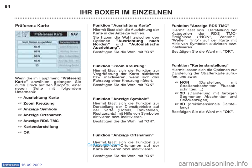 Peugeot Boxer 2002.5 Betriebsanleitung (in German) 16-09-2002
IHR BOXER IM EINZELNEN
94
W
enn Sie im HauptmenŸ "Präferenz
Karte" anwŠhlen, gelangen Sie
durch Druck auf den Knopf zu einer neuen Seite mit folgendemUntermenŸ:
☞ Ausrichtung Karte Peugeot Boxer 2002.5 Betriebsanleitung (in German) 16-09-2002
IHR BOXER IM EINZELNEN
94
W
enn Sie im HauptmenŸ "Präferenz
Karte" anwŠhlen, gelangen Sie
durch Druck auf den Knopf zu einer neuen Seite mit folgendemUntermenŸ:
☞ Ausrichtung Karte