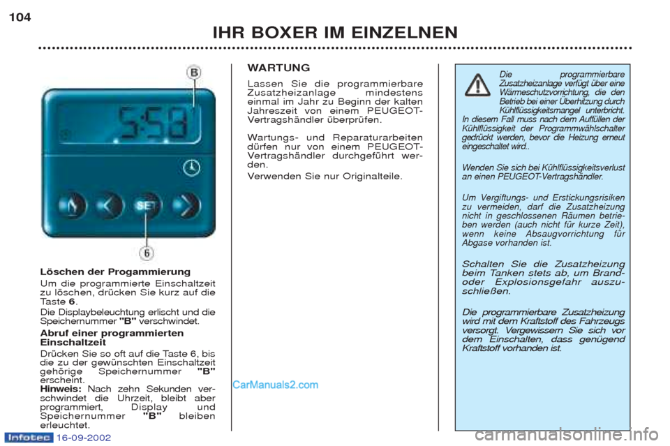 Peugeot Boxer 2002.5  Betriebsanleitung (in German) 16-09-2002
IHR BOXER IM EINZELNEN
104
Löschen der Progammierung  Um die programmierte Einschaltzeit zu lšschen, drŸcken Sie kurz auf dieT
aste  6. 
Die Displaybeleuchtung erlischt und dieSpeichernu
