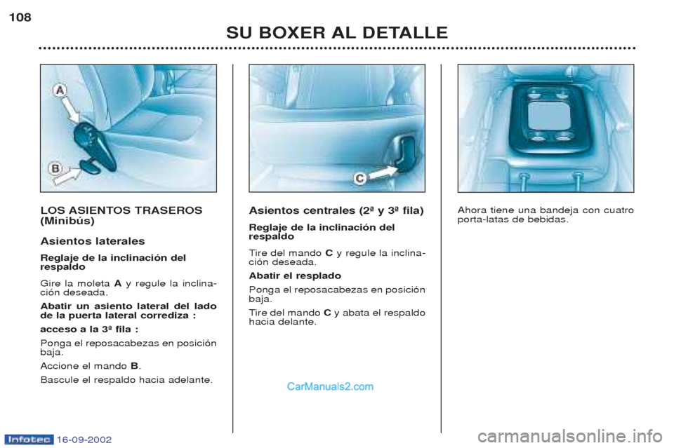 Peugeot Boxer 2002.5 Manual del propietario (in Spanish) 16-09-2002
LOS ASIENTOS TRASEROS (Minibús) Asientos laterales Reglaje de la inclinación del respaldo Gire la moleta Ay regule la inclina-
ci—n deseada. Abatir un asiento lateral del lado de la pu Peugeot Boxer 2002.5 Manual del propietario (in Spanish) 16-09-2002
LOS ASIENTOS TRASEROS (Minibús) Asientos laterales Reglaje de la inclinación del respaldo Gire la moleta Ay regule la inclina-
ci—n deseada. Abatir un asiento lateral del lado de la pu