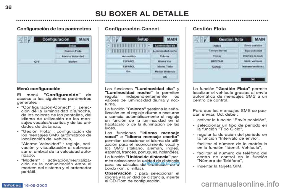 Peugeot Boxer 2002.5 Manual del propietario (in Spanish) 16-09-2002
Configuración de los parámetros Menú configuración El menœ "Configuración" da
acceso a los siguientes par‡metros generales : - "Configuraci—n-Conect" : selec- ci—n de la luminos Peugeot Boxer 2002.5 Manual del propietario (in Spanish) 16-09-2002
Configuración de los parámetros Menú configuración El menœ "Configuración" da
acceso a los siguientes par‡metros generales : - "Configuraci—n-Conect" : selec- ci—n de la luminos