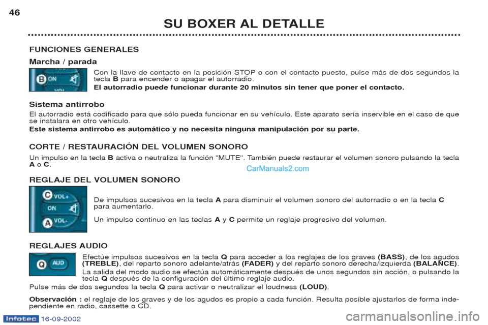 Peugeot Boxer 2002.5 Manual del propietario (in Spanish) 16-09-2002
SU BOXER AL DETALLE
46
FUNCIONES GENERALES Marcha / parada Con la llave de contacto en la posici—n STOP o con el contacto puesto, pulse m‡s de dos segundos la tecla Bpara encender o ap Peugeot Boxer 2002.5 Manual del propietario (in Spanish) 16-09-2002
SU BOXER AL DETALLE
46
FUNCIONES GENERALES Marcha / parada Con la llave de contacto en la posici—n STOP o con el contacto puesto, pulse m‡s de dos segundos la tecla Bpara encender o ap