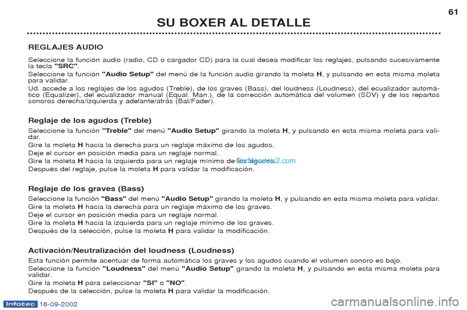Peugeot Boxer 2002.5  Manual del propietario (in Spanish) 16-09-2002
SU BOXER AL DETALLE61
REGLAJES AUDIO Seleccione la funci—n audio (radio, CD o cargador CD) para la cual desea modificar los reglajes, pulsando sucesivamente la tecla  "SRC".
Seleccione la
