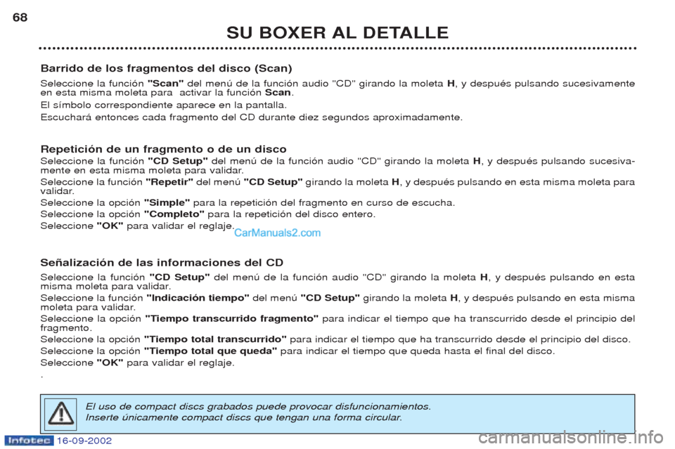 Peugeot Boxer 2002.5 Manual del propietario (in Spanish) 16-09-2002
SU BOXER AL DETALLE
68
Barrido de los fragmentos del disco (Scan) Seleccione la funci—n "Scan" del menœ de la funci—n audio "CD" girando la moleta H, y despuŽs pulsando sucesivamente
Peugeot Boxer 2002.5 Manual del propietario (in Spanish) 16-09-2002
SU BOXER AL DETALLE
68
Barrido de los fragmentos del disco (Scan) Seleccione la funci—n "Scan" del menœ de la funci—n audio "CD" girando la moleta H, y despuŽs pulsando sucesivamente