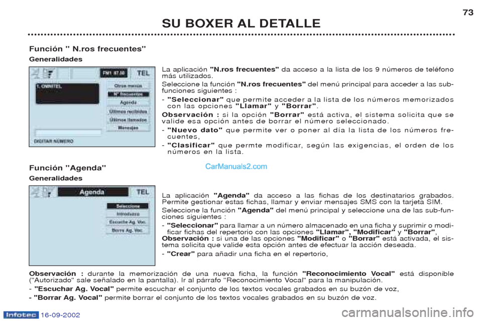 Peugeot Boxer 2002.5 Manual del propietario (in Spanish) 16-09-2002
SU BOXER AL DETALLE73
Función " N.ros frecuentes" Generalidades La aplicaci—n "N.ros frecuentes" da acceso a la lista de los 9 nœmeros de telŽfono
m‡s utilizados. Seleccione la funci Peugeot Boxer 2002.5 Manual del propietario (in Spanish) 16-09-2002
SU BOXER AL DETALLE73
Función " N.ros frecuentes" Generalidades La aplicaci—n "N.ros frecuentes" da acceso a la lista de los 9 nœmeros de telŽfono
m‡s utilizados. Seleccione la funci