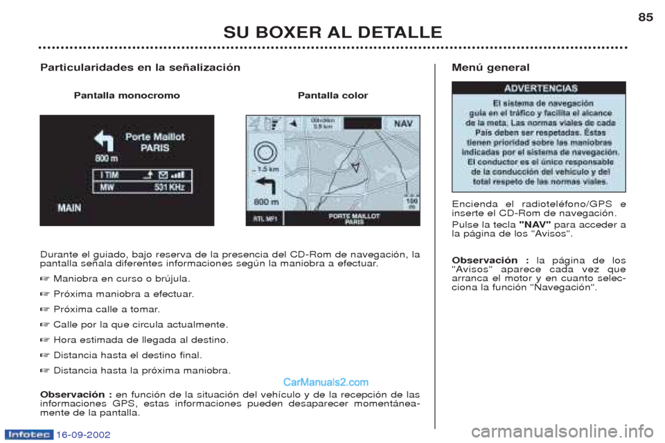 Peugeot Boxer 2002.5 Manual del propietario (in Spanish) 16-09-2002
Menú general Encienda el radiotelŽfono/GPS e inserte el CD-Rom de navegaci—n. Pulse la tecla "NAV" para acceder a
la p‡gina de los "Avisos". Observación : la p‡gina de los
"Avisos Peugeot Boxer 2002.5 Manual del propietario (in Spanish) 16-09-2002
Menú general Encienda el radiotelŽfono/GPS e inserte el CD-Rom de navegaci—n. Pulse la tecla "NAV" para acceder a
la p‡gina de los "Avisos". Observación : la p‡gina de los
"Avisos