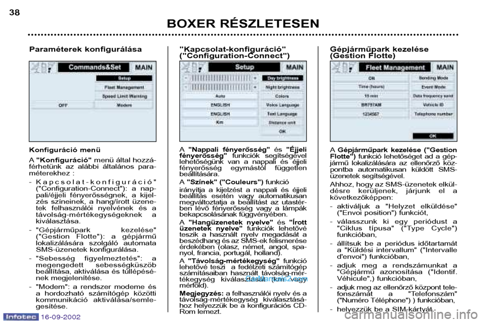 Peugeot Boxer 2002.5  Kezelési útmutató (in Hungarian) 16-09-2002
Paraméterek konfigurálása 
Konfiguráció menü A"Konfiguráció" menü által hozzá-
férhetünk  az  alábbi  általános  para- 
méterekhez : 
- Kapcsolat-konfiguráció" ("Configur