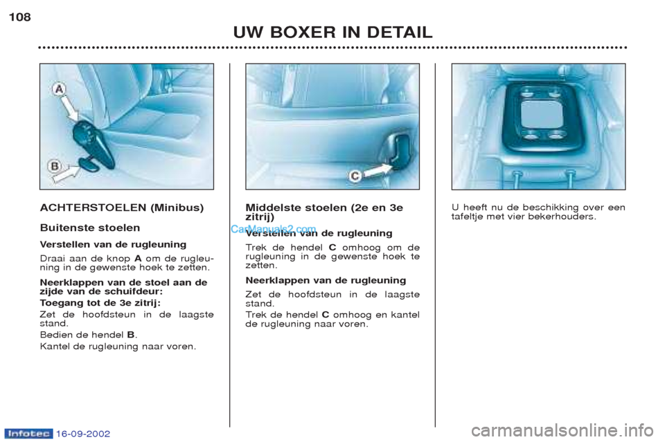 Peugeot Boxer 2002.5 Handleiding (in Dutch) 16-09-2002
ACHTERSTOELEN (Minibus) Buitenste stoelen Verstellen van de rugleuning
Draai aan de knop Aom de rugleu-
ning in de gewenste hoek te zetten. Neerklappen van de stoel aan de zijde van de sch Peugeot Boxer 2002.5 Handleiding (in Dutch) 16-09-2002
ACHTERSTOELEN (Minibus) Buitenste stoelen Verstellen van de rugleuning
Draai aan de knop Aom de rugleu-
ning in de gewenste hoek te zetten. Neerklappen van de stoel aan de zijde van de sch