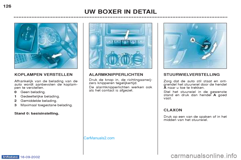 Peugeot Boxer 2002.5 Handleiding (in Dutch) 16-09-2002
UW BOXER IN DETAIL
126
KOPLAMPEN VERSTELLEN Afhankelijk van de belading van de auto wordt aanbevolen de koplam-pen te verstellen. 0
Geen belading.
1 Gedeeltelijke belading.
2 Gemiddelde be Peugeot Boxer 2002.5 Handleiding (in Dutch) 16-09-2002
UW BOXER IN DETAIL
126
KOPLAMPEN VERSTELLEN Afhankelijk van de belading van de auto wordt aanbevolen de koplam-pen te verstellen. 0
Geen belading.
1 Gedeeltelijke belading.
2 Gemiddelde be