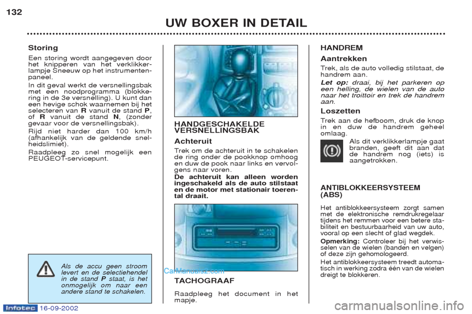 Peugeot Boxer 2002.5 Handleiding (in Dutch) 16-09-2002
Storing Een storing wordt aangegeven door het knipperen van het verklikker-lampje Sneeuw op het instrumenten-paneel. In dit geval werkt de versnellingsbak met een noodprogramma (blokke-ring Peugeot Boxer 2002.5 Handleiding (in Dutch) 16-09-2002
Storing Een storing wordt aangegeven door het knipperen van het verklikker-lampje Sneeuw op het instrumenten-paneel. In dit geval werkt de versnellingsbak met een noodprogramma (blokke-ring