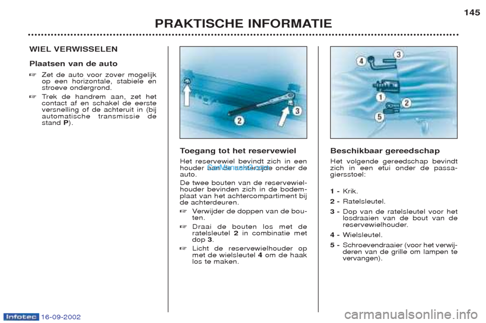 Peugeot Boxer 2002.5 Handleiding (in Dutch) 16-09-2002
PRAKTISCHE INFORMATIE145
WIEL VERWISSELEN Plaatsen van de auto ☞
Zet de auto voor zover mogelijk op een horizontale, stabiele enstroeve ondergrond.
☞ Trek de handrem aan, zet het
contac Peugeot Boxer 2002.5 Handleiding (in Dutch) 16-09-2002
PRAKTISCHE INFORMATIE145
WIEL VERWISSELEN Plaatsen van de auto ☞
Zet de auto voor zover mogelijk op een horizontale, stabiele enstroeve ondergrond.
☞ Trek de handrem aan, zet het
contac
