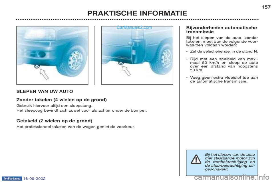 Peugeot Boxer 2002.5 Handleiding (in Dutch) 16-09-2002
SLEPEN VAN UW AUTO Zonder takelen (4 wielen op de grond) Gebruik hiervoor altijd een sleepstang.
Het sleepoog bevindt zich zowel voor als achter onder de bumper. Getakeld (2 wielen op de g Peugeot Boxer 2002.5 Handleiding (in Dutch) 16-09-2002
SLEPEN VAN UW AUTO Zonder takelen (4 wielen op de grond) Gebruik hiervoor altijd een sleepstang.
Het sleepoog bevindt zich zowel voor als achter onder de bumper. Getakeld (2 wielen op de g