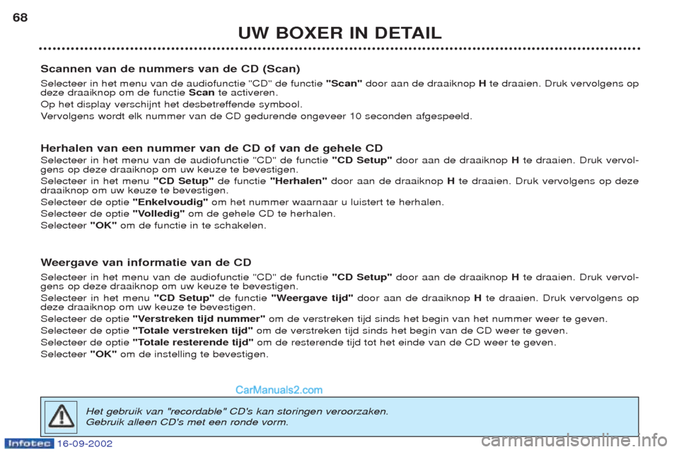 Peugeot Boxer 2002.5 Handleiding (in Dutch) 16-09-2002
UW BOXER IN DETAIL
68
Scannen van de nummers van de CD (Scan) Selecteer in het menu van de audiofunctie "CD" de functie "Scan"door aan de draaiknop Hte draaien. Druk vervolgens op
deze dr Peugeot Boxer 2002.5 Handleiding (in Dutch) 16-09-2002
UW BOXER IN DETAIL
68
Scannen van de nummers van de CD (Scan) Selecteer in het menu van de audiofunctie "CD" de functie "Scan"door aan de draaiknop Hte draaien. Druk vervolgens op
deze dr