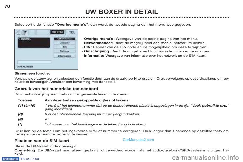Peugeot Boxer 2002.5 Handleiding (in Dutch) 16-09-2002
UW BOXER IN DETAIL
70
Selecteert u de functie "Overige menus", dan wordt de tweede pagina van het menu weergegeven:
- Overige menus: Weergave van de eerste pagina van het menu.
- Netwe Peugeot Boxer 2002.5 Handleiding (in Dutch) 16-09-2002
UW BOXER IN DETAIL
70
Selecteert u de functie "Overige menus", dan wordt de tweede pagina van het menu weergegeven:
- Overige menus: Weergave van de eerste pagina van het menu.
- Netwe