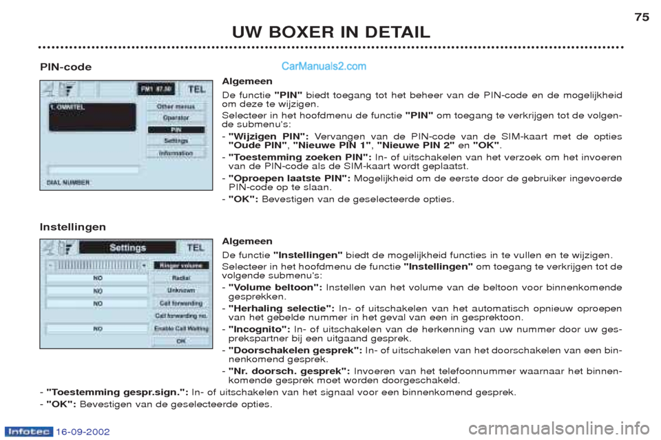 Peugeot Boxer 2002.5 Handleiding (in Dutch) 16-09-2002
UW BOXER IN DETAIL75
PIN-code Algemeen De functie "PIN"biedt toegang tot het beheer van de PIN-code en de mogelijkheid
om deze te wijzigen. Selecteer in het hoofdmenu de functie "PIN"om to Peugeot Boxer 2002.5 Handleiding (in Dutch) 16-09-2002
UW BOXER IN DETAIL75
PIN-code Algemeen De functie "PIN"biedt toegang tot het beheer van de PIN-code en de mogelijkheid
om deze te wijzigen. Selecteer in het hoofdmenu de functie "PIN"om to