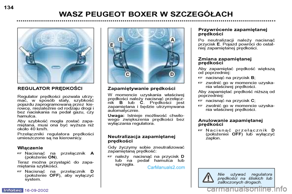 Peugeot Boxer 2002.5 Instrukcja Obsługi (in Polish) 16-09-2002
REGULATOR PRĘDKOŚCI
Regulator prędkości pozwala utrzy-
mać, w sposób stały, szybkość
pojazdu zaprogramowaną przez kie-
rowcę, niezależnie od rodzaju drogi i
bez nacis Peugeot Boxer 2002.5 Instrukcja Obsługi (in Polish) 16-09-2002
REGULATOR PRĘDKOŚCI
Regulator prędkości pozwala utrzy-
mać, w sposób stały, szybkość
pojazdu zaprogramowaną przez kie-
rowcę, niezależnie od rodzaju drogi i
bez nacis