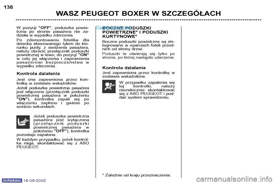 Peugeot Boxer 2002.5 Instrukcja Obsługi (in Polish) 16-09-2002
WASZ PEUGEOT BOXER W SZCZEGÓŁACH
138
W pozycji
"OFF", poduszka powie-
trzna po stronie pasażera nie za-
działa w wypadku zderzenia.
Po zdemontowaniu fotelika dla
dziecka Peugeot Boxer 2002.5 Instrukcja Obsługi (in Polish) 16-09-2002
WASZ PEUGEOT BOXER W SZCZEGÓŁACH
138
W pozycji
"OFF", poduszka powie-
trzna po stronie pasażera nie za-
działa w wypadku zderzenia.
Po zdemontowaniu fotelika dla
dziecka