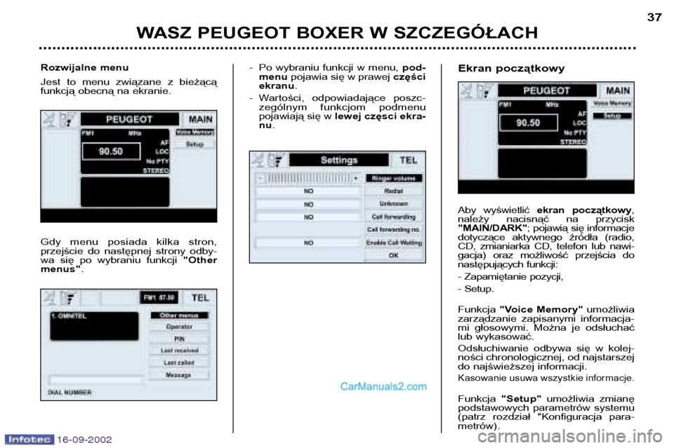 Peugeot Boxer 2002.5 Instrukcja Obsługi (in Polish) 16-09-2002
- Po wybraniu funkcji w menu, pod-
menu pojawia się w prawej części
ekranu .
- Wartości, odpowiadające poszc- zególnym funkcjom podmenu
pojawiają się w lewej częsci ekra-
n Peugeot Boxer 2002.5 Instrukcja Obsługi (in Polish) 16-09-2002
- Po wybraniu funkcji w menu, pod-
menu pojawia się w prawej części
ekranu .
- Wartości, odpowiadające poszc- zególnym funkcjom podmenu
pojawiają się w lewej częsci ekra-
n
