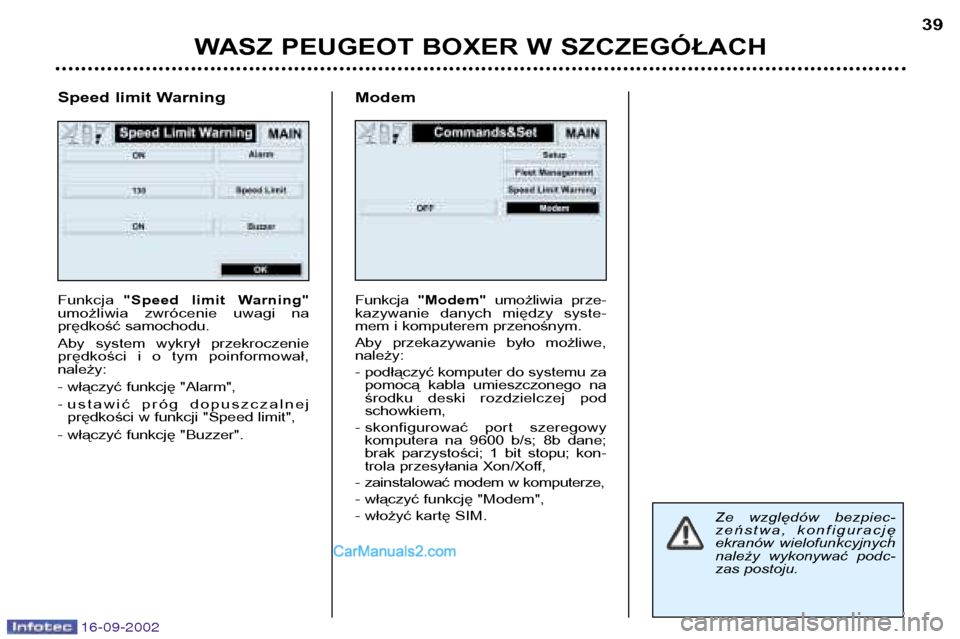 Peugeot Boxer 2002.5 Instrukcja Obsługi (in Polish) 16-09-2002
WASZ PEUGEOT BOXER W SZCZEGÓŁACH39
Speed limit Warning Funkcja "Speed limit Warning"
umożliwia zwrócenie uwagi na
prędkość samochodu.
Aby system wykrył przekroczenie
prę Peugeot Boxer 2002.5 Instrukcja Obsługi (in Polish) 16-09-2002
WASZ PEUGEOT BOXER W SZCZEGÓŁACH39
Speed limit Warning Funkcja "Speed limit Warning"
umożliwia zwrócenie uwagi na
prędkość samochodu.
Aby system wykrył przekroczenie
prę