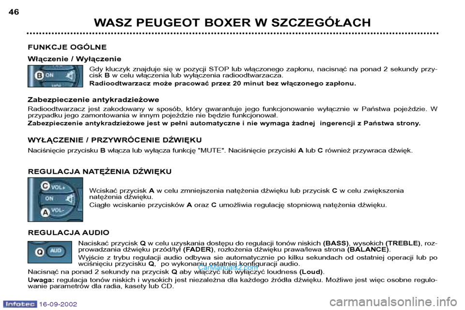 Peugeot Boxer 2002.5 Instrukcja Obsługi (in Polish) 16-09-2002
WASZ PEUGEOT BOXER W SZCZEGÓŁACH
46
FUNKCJE OGÓLNE
Włączenie / Wyłączenie Gdy kluczyk znajduje się w pozycji STOP lub włączonego zapłonu, nacisnąć na ponad 2 seku Peugeot Boxer 2002.5 Instrukcja Obsługi (in Polish) 16-09-2002
WASZ PEUGEOT BOXER W SZCZEGÓŁACH
46
FUNKCJE OGÓLNE
Włączenie / Wyłączenie Gdy kluczyk znajduje się w pozycji STOP lub włączonego zapłonu, nacisnąć na ponad 2 seku
