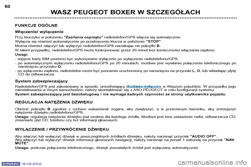 Peugeot Boxer 2002.5 Instrukcja Obsługi (in Polish) 16-09-2002
WASZ PEUGEOT BOXER W SZCZEGÓŁACH
60
FUNKCJE OGÓLNE
Włączenie/ wyłączenie
Przy kluczyku w położeniu "Zasilania osprzętu"radiotelefon/GPS włącza się autmatycznie.
Wyłącza si Peugeot Boxer 2002.5 Instrukcja Obsługi (in Polish) 16-09-2002
WASZ PEUGEOT BOXER W SZCZEGÓŁACH
60
FUNKCJE OGÓLNE
Włączenie/ wyłączenie
Przy kluczyku w położeniu "Zasilania osprzętu"radiotelefon/GPS włącza się autmatycznie.
Wyłącza si