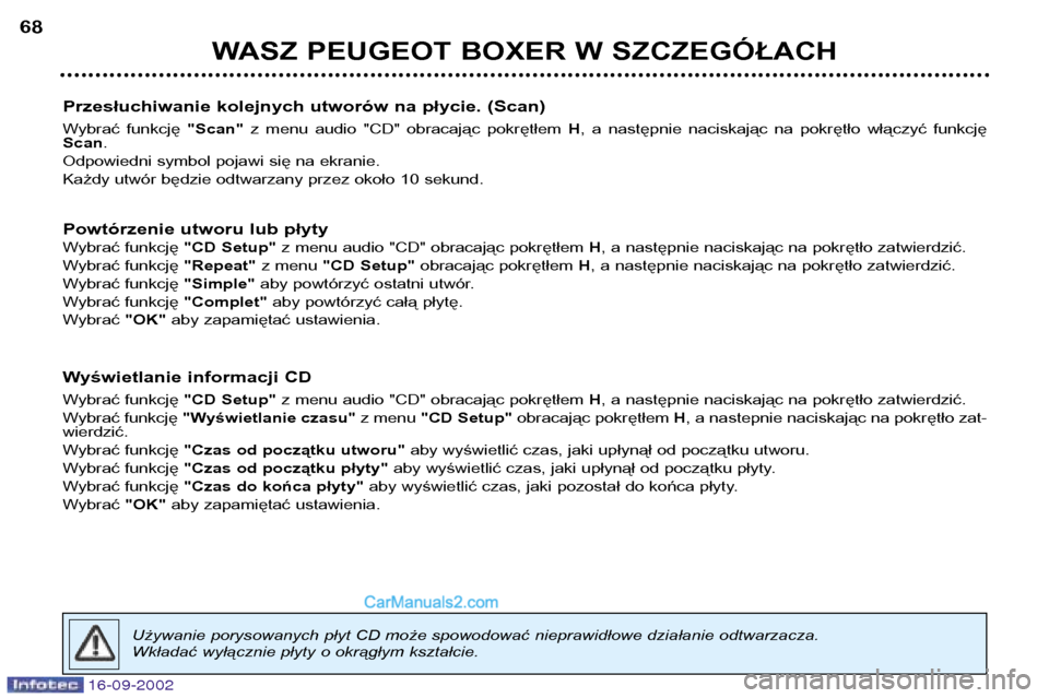 Peugeot Boxer 2002.5 Instrukcja Obsługi (in Polish) 16-09-2002
WASZ PEUGEOT BOXER W SZCZEGÓŁACH
68
Przesłuchiwanie kolejnych utworów na płycie. (Scan)
Wybrać funkcję "Scan"z menu audio "CD" obracając pokrętłem H, a następnie naci Peugeot Boxer 2002.5 Instrukcja Obsługi (in Polish) 16-09-2002
WASZ PEUGEOT BOXER W SZCZEGÓŁACH
68
Przesłuchiwanie kolejnych utworów na płycie. (Scan)
Wybrać funkcję "Scan"z menu audio "CD" obracając pokrętłem H, a następnie naci