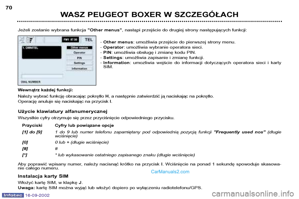 Peugeot Boxer 2002.5 Instrukcja Obsługi (in Polish) 16-09-2002
WASZ PEUGEOT BOXER W SZCZEGÓŁACH
70
Jeżeli zostanie wybrana funkcja "Other menus", nastąpi przejście do drugiej strony następujących funkcji:
- Other menus : umożliwia przejście Peugeot Boxer 2002.5 Instrukcja Obsługi (in Polish) 16-09-2002
WASZ PEUGEOT BOXER W SZCZEGÓŁACH
70
Jeżeli zostanie wybrana funkcja "Other menus", nastąpi przejście do drugiej strony następujących funkcji:
- Other menus : umożliwia przejście