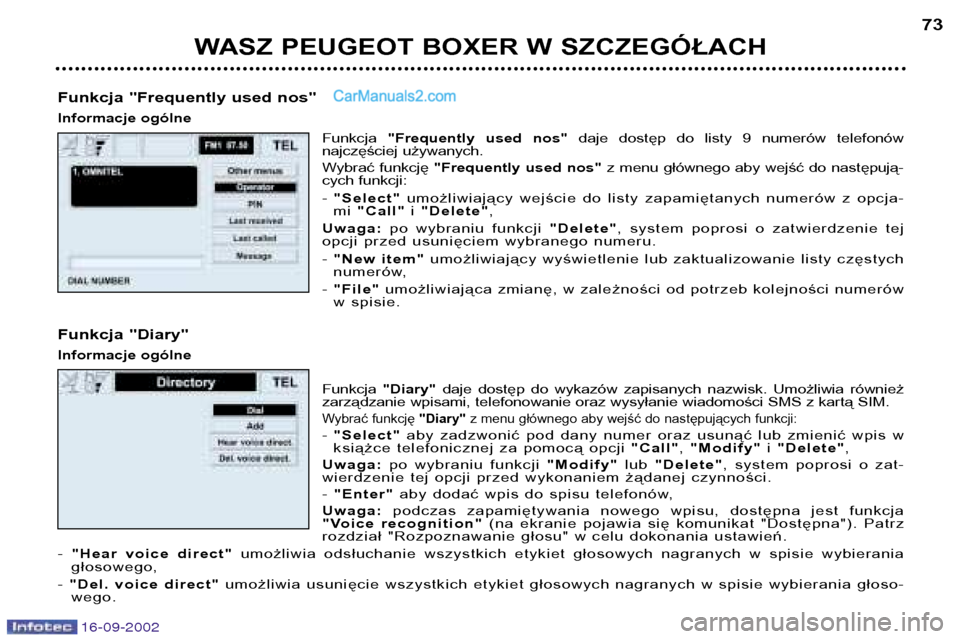 Peugeot Boxer 2002.5 Instrukcja Obsługi (in Polish) 16-09-2002
WASZ PEUGEOT BOXER W SZCZEGÓŁACH73
Funkcja "Frequently used nos"
Informacje ogólne Funkcja "Frequently used nos" daje dostęp do listy 9 numerów telefonów
najczęściej używa Peugeot Boxer 2002.5 Instrukcja Obsługi (in Polish) 16-09-2002
WASZ PEUGEOT BOXER W SZCZEGÓŁACH73
Funkcja "Frequently used nos"
Informacje ogólne Funkcja "Frequently used nos" daje dostęp do listy 9 numerów telefonów
najczęściej używa