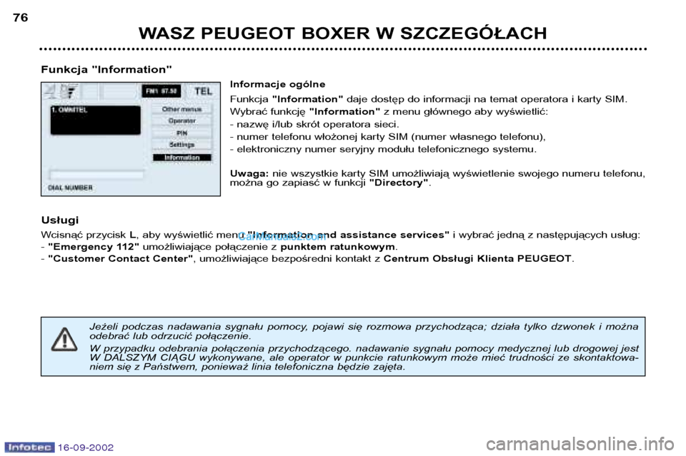 Peugeot Boxer 2002.5 Instrukcja Obsługi (in Polish) 16-09-2002
WASZ PEUGEOT BOXER W SZCZEGÓŁACH
76
Funkcja "Information" Informacje ogólne Funkcja "Information" daje dostęp do informacji na temat operatora i karty SIM.
Wybrać funkcję "Informatio Peugeot Boxer 2002.5 Instrukcja Obsługi (in Polish) 16-09-2002
WASZ PEUGEOT BOXER W SZCZEGÓŁACH
76
Funkcja "Information" Informacje ogólne Funkcja "Information" daje dostęp do informacji na temat operatora i karty SIM.
Wybrać funkcję "Informatio