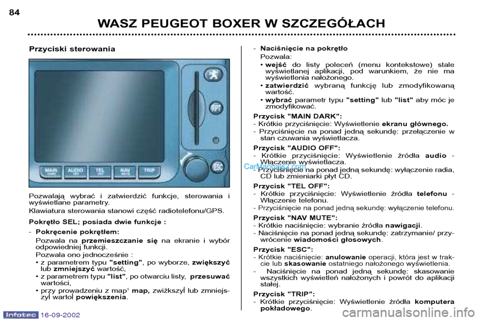 Peugeot Boxer 2002.5 Instrukcja Obsługi (in Polish) 16-09-2002
WASZ PEUGEOT BOXER W SZCZEGÓŁACH
84
Przyciski sterowania
Pozwalają wybrać i zatwierdzić funkcje, sterowania i
wyświetlane parametry.
Klawiatura sterowania stanowi część ra Peugeot Boxer 2002.5 Instrukcja Obsługi (in Polish) 16-09-2002
WASZ PEUGEOT BOXER W SZCZEGÓŁACH
84
Przyciski sterowania
Pozwalają wybrać i zatwierdzić funkcje, sterowania i
wyświetlane parametry.
Klawiatura sterowania stanowi część ra