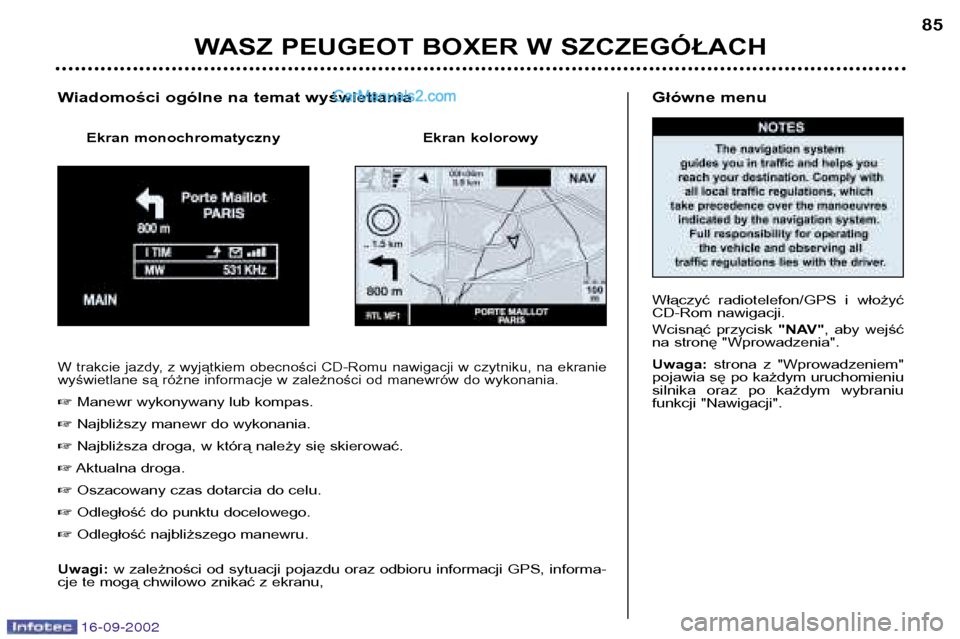 Peugeot Boxer 2002.5 Instrukcja Obsługi (in Polish) 16-09-2002
Główne menu
Włączyć radiotelefon/GPS i włożyć
CD-Rom nawigacji.
Wcisnąć przycisk "NAV", aby wejść
na stronę "Wprowadzenia". Uwaga: strona z "Wprowadzeniem"
pojawia s Peugeot Boxer 2002.5 Instrukcja Obsługi (in Polish) 16-09-2002
Główne menu
Włączyć radiotelefon/GPS i włożyć
CD-Rom nawigacji.
Wcisnąć przycisk "NAV", aby wejść
na stronę "Wprowadzenia". Uwaga: strona z "Wprowadzeniem"
pojawia s