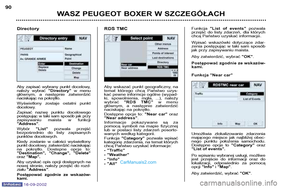 Peugeot Boxer 2002.5 Instrukcja Obsługi (in Polish) 16-09-2002
WASZ PEUGEOT BOXER W SZCZEGÓŁACH
90
Aby wskazać punkt geograficzny, na
temat którego chcą Państwo uzys-kać pewne informcje ogólne (wypad-
ki, spowolnienia, mgła, ...), nal Peugeot Boxer 2002.5 Instrukcja Obsługi (in Polish) 16-09-2002
WASZ PEUGEOT BOXER W SZCZEGÓŁACH
90
Aby wskazać punkt geograficzny, na
temat którego chcą Państwo uzys-kać pewne informcje ogólne (wypad-
ki, spowolnienia, mgła, ...), nal