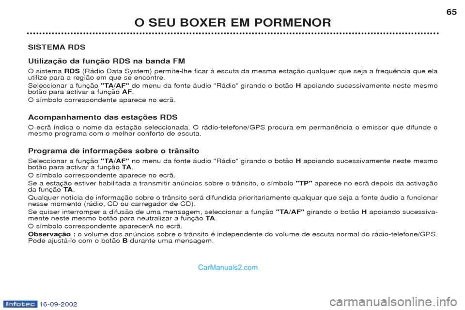 Peugeot Boxer 2002.5 Manual do proprietário (in Portuguese) 16-09-2002
O SEU BOXER EM PORMENOR65
SISTEMA RDS Utilização da função RDS na banda FM O sistema RDS(R‡dio Data System) permite-lhe ficar ˆ escuta da mesma esta
utilize para a regi‹o em que s Peugeot Boxer 2002.5 Manual do proprietário (in Portuguese) 16-09-2002
O SEU BOXER EM PORMENOR65
SISTEMA RDS Utilização da função RDS na banda FM O sistema RDS(R‡dio Data System) permite-lhe ficar ˆ escuta da mesma esta
utilize para a regi‹o em que s