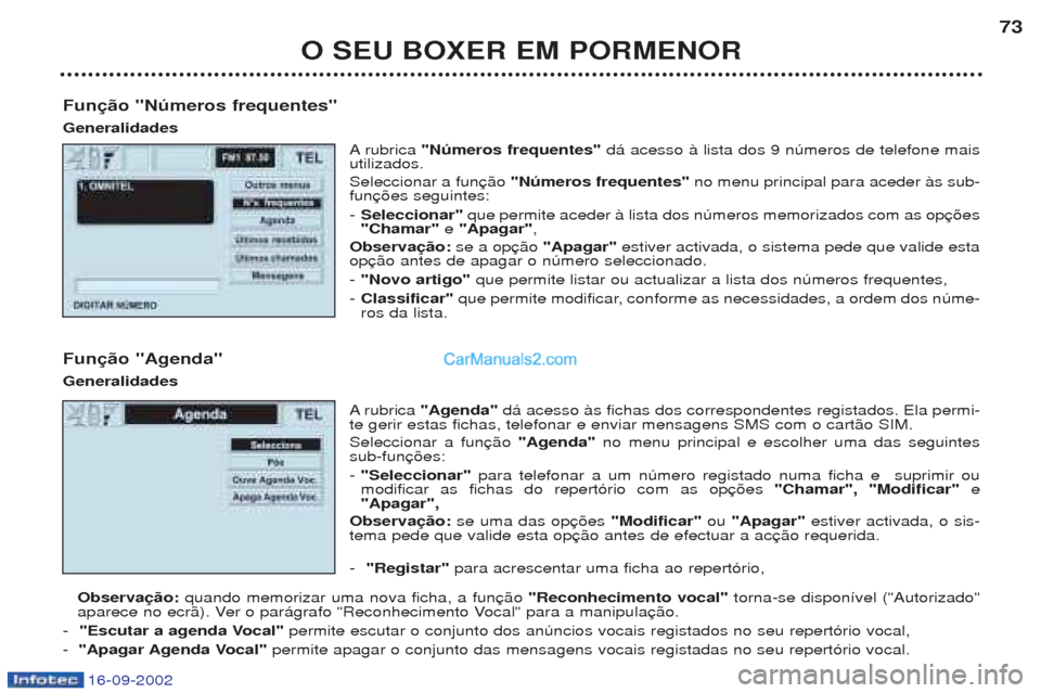 Peugeot Boxer 2002.5 Manual do proprietário (in Portuguese) 16-09-2002
O SEU BOXER EM PORMENOR73
Função "Números frequentes" Generalidades Arubrica "Números frequentes" d‡ acesso ˆ lista dos 9 nœmeros de telefone mais
utilizados. Seleccionar a fun "Nà Peugeot Boxer 2002.5 Manual do proprietário (in Portuguese) 16-09-2002
O SEU BOXER EM PORMENOR73
Função "Números frequentes" Generalidades Arubrica "Números frequentes" d‡ acesso ˆ lista dos 9 nœmeros de telefone mais
utilizados. Seleccionar a fun "NÃ