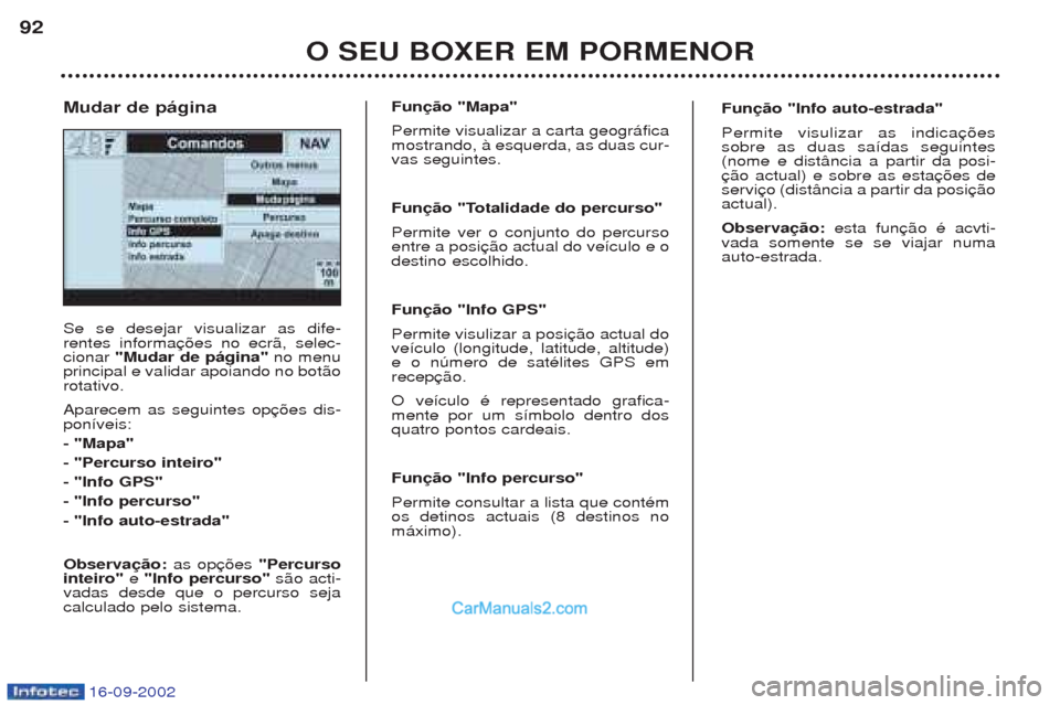 Peugeot Boxer 2002.5  Manual do proprietário (in Portuguese) 16-09-2002
O SEU BOXER EM PORMENOR
92
Se se desejar visualizar as dife- rentes informacionar 
"Mudar de página"  no menu
principal e validar apoiando no bot‹orotativo. Aparecem as seguintes op pon
