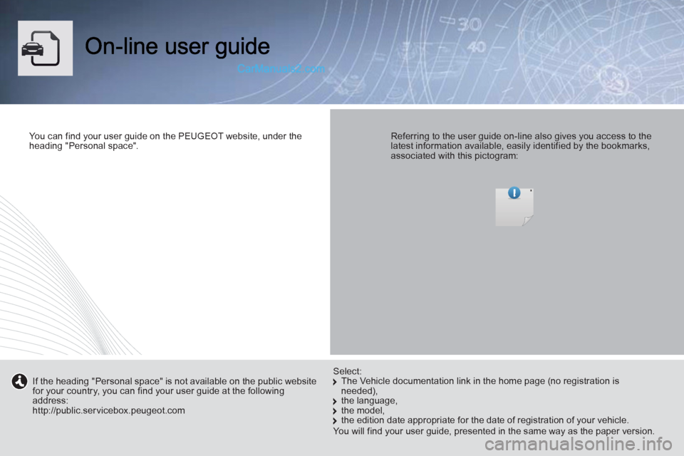 Peugeot Boxer Benne 2012 Owners Manual You can find your user guide on the PEUGEOT website, under theheading "Personal space".
Referring to the user guide on-line also gives you access to thelatest information available, easily identifi Peugeot Boxer Benne 2012 Owners Manual You can find your user guide on the PEUGEOT website, under theheading "Personal space".
Referring to the user guide on-line also gives you access to thelatest information available, easily identifi