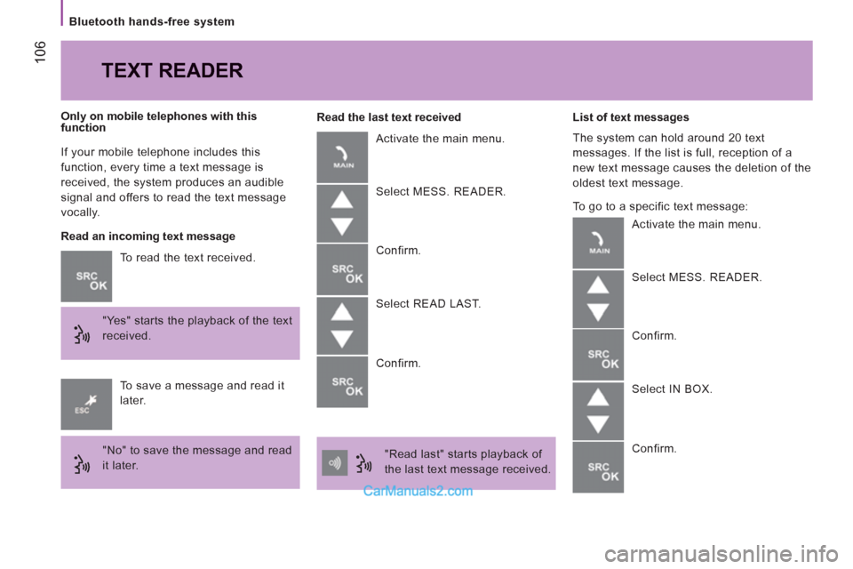 Peugeot Boxer Benne 2012  Owners Manual 106
   
Bluetooth hands-free system 
  If your mobile telephone includes this 
function, every time a text message is 
received, the system produces an audible 
signal and offers to read the text mess