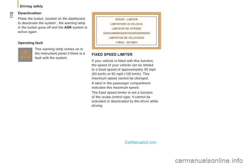 Peugeot Boxer Benne 2012  Owners Manual  11
8   
Deactivation 
 
Press the button, located on the dashboard, 
to deactivate the system ; the warning lamp 
in the button goes off and the  ASR 
 system is 
active again.  
   
Operating fault 