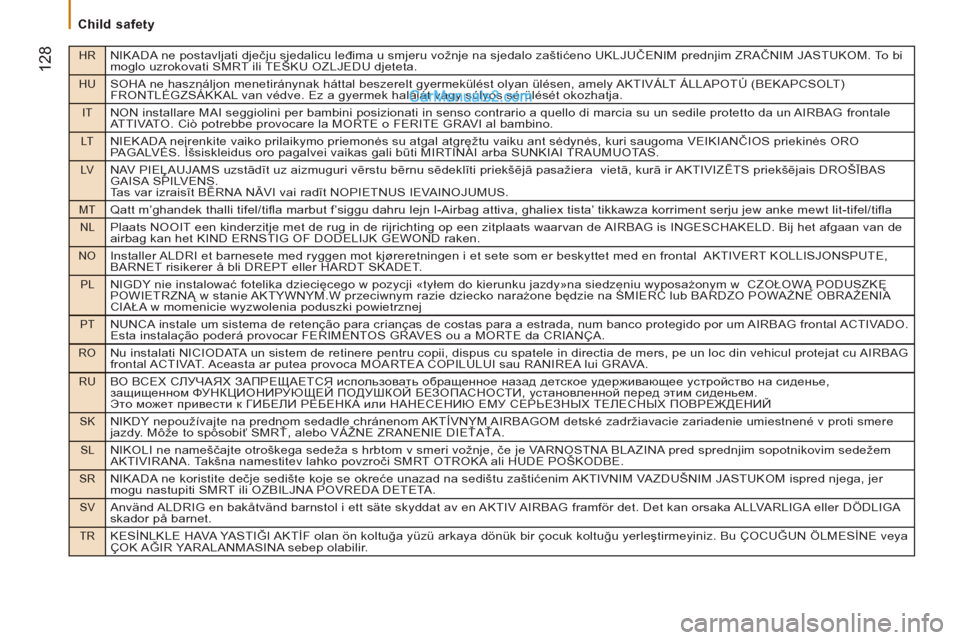 Peugeot Boxer Benne 2012 Owners Manual HRNIKADA ne postavljati dječju sjedalicu leđima u smjeru vožnje na sjedalo zaštićeno UKLJUČENIM prednjim ZRAČNIM JASTUKOM. To bi
moglo uzrokovati SMRT ili TEŠKU OZLJEDU djeteta.
HUSOHA ne has Peugeot Boxer Benne 2012 Owners Manual HRNIKADA ne postavljati dječju sjedalicu leđima u smjeru vožnje na sjedalo zaštićeno UKLJUČENIM prednjim ZRAČNIM JASTUKOM. To bi
moglo uzrokovati SMRT ili TEŠKU OZLJEDU djeteta.
HUSOHA ne has