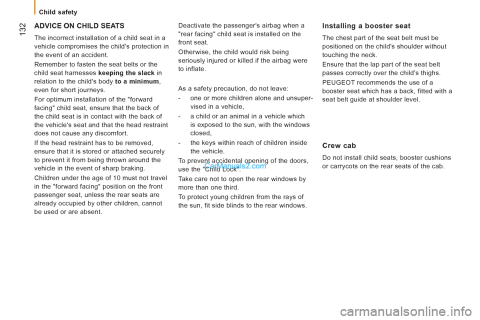 Peugeot Boxer Benne 2012 Owners Manual 132
Child safety
ADVICE ON CHILD SEATS
The incorrect installation of a child seat in a
vehicle compromises the childs protection in
the event of an accident.
Remember to fasten the Peugeot Boxer Benne 2012 Owners Manual 132
Child safety
ADVICE ON CHILD SEATS
The incorrect installation of a child seat in a
vehicle compromises the childs protection in
the event of an accident.
Remember to fasten the