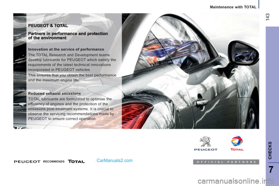 Peugeot Boxer Benne 2012  Owners Manual Maintenance with TOTAL
14
3
7
CHECK
S
   
Innovation at the service of performance 
  The TOTAL Research and Development teams 
develop lubricants for PEUGEOT which satisfy the 
requirements of the la