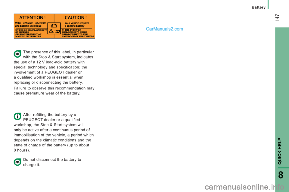 Peugeot Boxer Benne 2012  Owners Manual 14
7
QUICK HELP 
8
   
 
Battery
 
 
 
 
 
 
 
The presence of this label, in particular 
with the Stop & Start system, indicates 
the use of a 12 V lead-acid battery with 
special technology and spec
