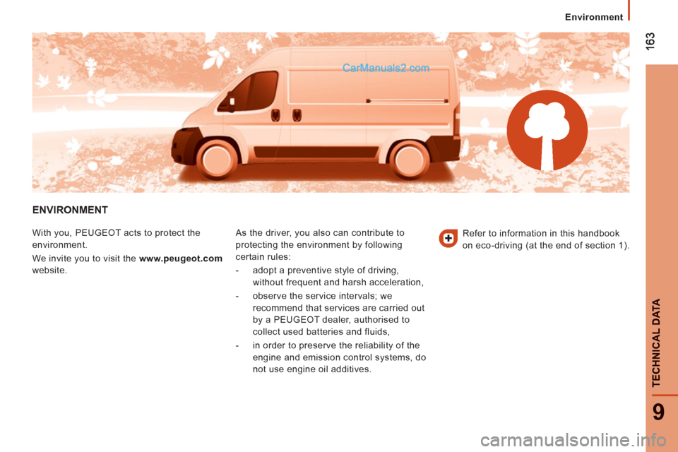 Peugeot Boxer Benne 2012  Owners Manual 9
TECHNI
CAL DATA
   
 
 
Environment
ENVIRONMENT 
 
With you, PEUGEOT acts to protect the 
environment. 
  We invite you to visit the  www.peugeot.com 
 
website.   As the driver, you also can contri