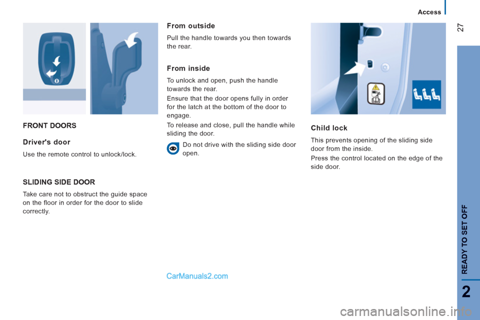Peugeot Boxer Benne 2012 Owners Guide 27
2
Access
READY TO SET OFF
FRONT DOORS
Child lock
This prevents opening of the sliding side
door from the inside.
Press the control located on the edge of the
side door. Drivers door
Us Peugeot Boxer Benne 2012 Owners Guide 27
2
Access
READY TO SET OFF
FRONT DOORS
Child lock
This prevents opening of the sliding side
door from the inside.
Press the control located on the edge of the
side door. Drivers door
Us
