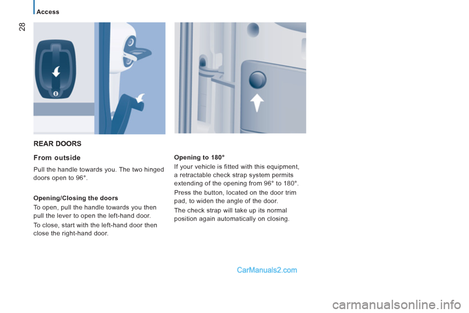 Peugeot Boxer Benne 2012 Owners Guide 28
Access
REAR DOORS
From outside
Pull the handle towards you. The two hinged
doors open to 96°.
Opening/Closing the doors
To open, pull the handle towards you then
pull th Peugeot Boxer Benne 2012 Owners Guide 28
Access
REAR DOORS
From outside
Pull the handle towards you. The two hinged
doors open to 96°.
Opening/Closing the doors
To open, pull the handle towards you then
pull th