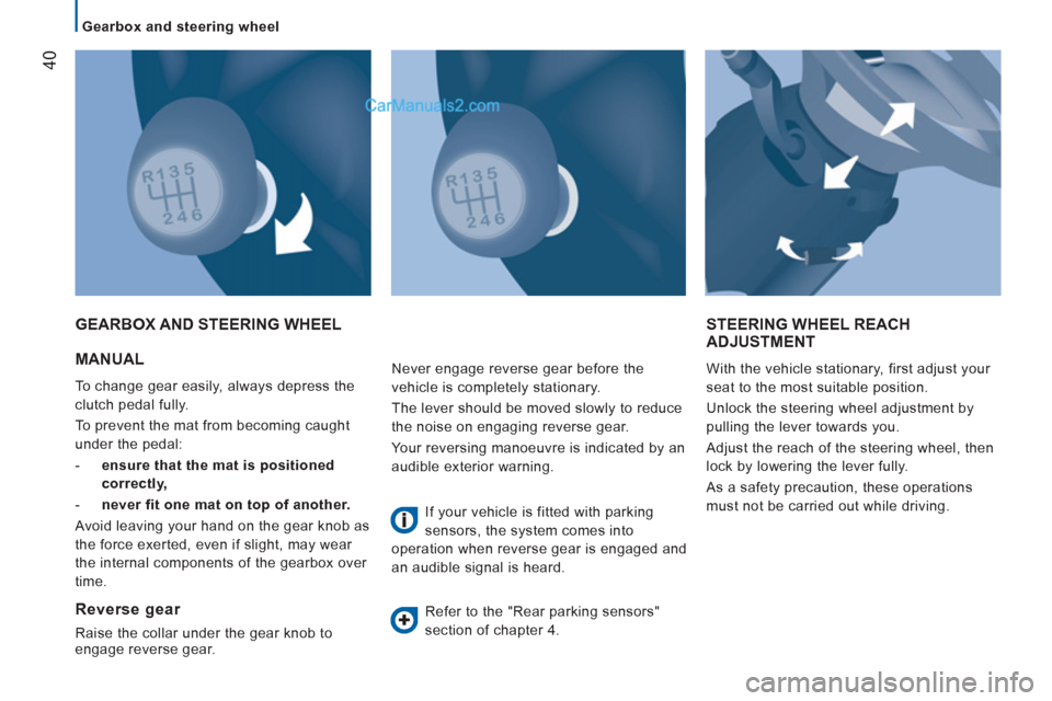 Peugeot Boxer Benne 2012 Service Manual 40
Gearbox and steering wheel
MANUAL
To change gear easily, always depress the
clutch pedal fully.
To prevent the mat from becoming caught
under the pedal:
- ensure that th Peugeot Boxer Benne 2012 Service Manual 40
Gearbox and steering wheel
MANUAL
To change gear easily, always depress the
clutch pedal fully.
To prevent the mat from becoming caught
under the pedal:
- ensure that th