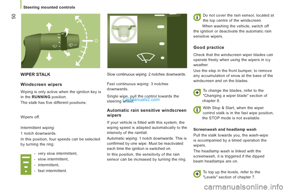 Peugeot Boxer Benne 2012 Workshop Manual 50
WIPER STALK
Slow continuous wiping: 2 notches downwards. Do not cover the rain sensor, located at
the top centre of the windscreen.
When washing the vehicle, switch off
the ignition or d Peugeot Boxer Benne 2012 Workshop Manual 50
WIPER STALK
Slow continuous wiping: 2 notches downwards. Do not cover the rain sensor, located at
the top centre of the windscreen.
When washing the vehicle, switch off
the ignition or d
