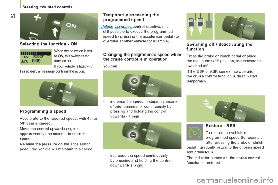 Peugeot Boxer Benne 2012  Owners Manual 52
   
Selecting the function - ON
 
When the selection is set 
to  ON 
, this switches the 
function on. 
  If your vehicle is ﬁ tted with 
this screen, a message conﬁ rms the action.  
 
 Progra