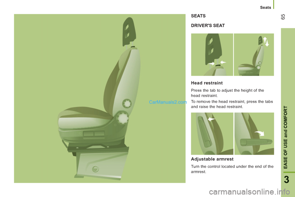 Peugeot Boxer Benne 2012 Repair Manual 65
3
EASE OF USE
and
 COMFOR
T
Seats
DRIVERS SEAT SEATS
Head restraint 
  Press the tab to adjust the height of the 
head restraint. 
  To remove the head restraint, press the tabs 
and raise the hea