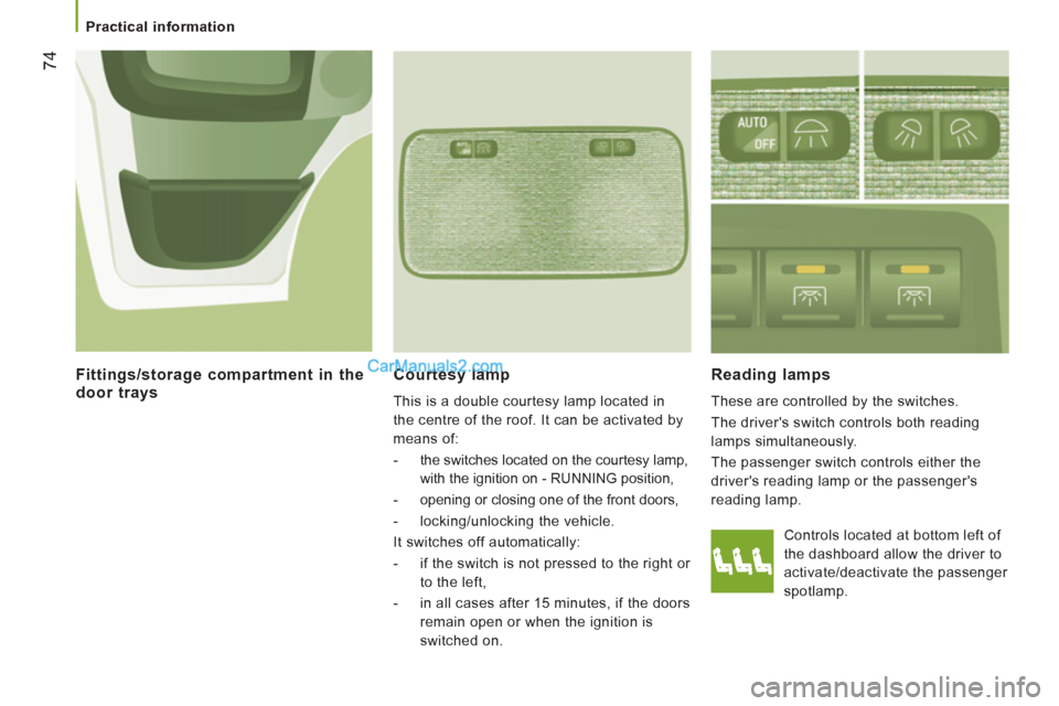 Peugeot Boxer Benne 2012 Manual PDF 74
Practical information
Courtesy lamp
This is a double courtesy lamp located in
the centre of the roof. It can be activated by
means of:
- the switches located on the courtesy la Peugeot Boxer Benne 2012 Manual PDF 74
Practical information
Courtesy lamp
This is a double courtesy lamp located in
the centre of the roof. It can be activated by
means of:
- the switches located on the courtesy la